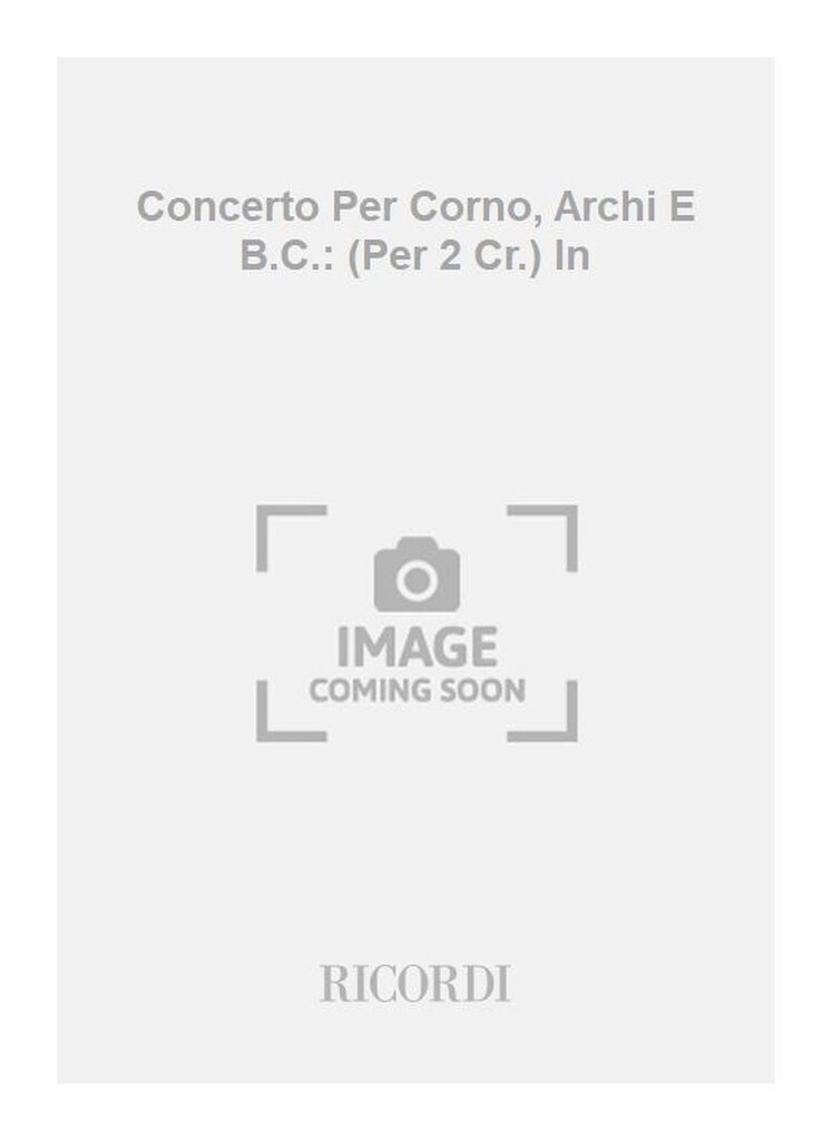 Concerti Per Corno, Archi E B.C.: (Per 2 Cr.) In